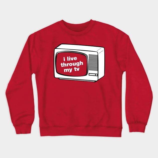 I live through my TV Crewneck Sweatshirt by NGAN